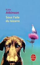 Couverture du livre « Sous l'aile du bizarre » de Kate Atkinson aux éditions Le Livre De Poche