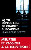 Couverture du livre « La vie déplorable de Charles Buscarons » de Jean-Pierre Cottet aux éditions Plon