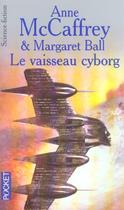 Couverture du livre « Le Vaisseau Cyborg » de Anne Mccaffrey aux éditions Pocket