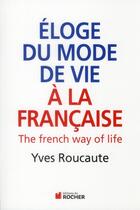 Couverture du livre « Éloge du mode de vie à la française ; the french way of life » de Yves Roucaute aux éditions Rocher
