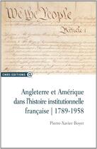 Couverture du livre « Angleterre et Amérique dans l'histoire institutionnelle française, 1789-1958 » de Pierre-Xavier Boyer aux éditions Cnrs