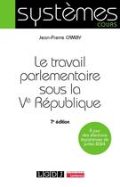 Couverture du livre « Le travail parlementaire sous la Ve République : À jour des élections législatives de juillet 2024 (7e édition) » de Jean-Pierre Camby aux éditions Lgdj