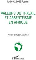 Couverture du livre « Valeurs du travail et absentéisme en Afrique » de Lydie Akibode Pognon aux éditions L'harmattan