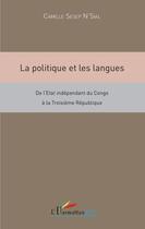 Couverture du livre « La politique et les langues ; de l'état indépendant du Congo à la troisième République » de Camille Sesep N'Sial aux éditions L'harmattan