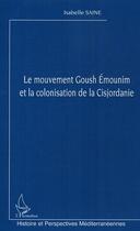 Couverture du livre « Le mouvement goush emounim et la colonisation de la cisjordanie » de Isabelle Saine aux éditions Editions L'harmattan