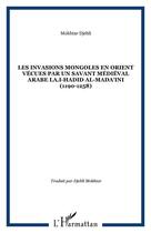 Couverture du livre « Les invasions mongoles en Orient vécues par un savant médiéval arabe LA.I-Hadid al-Mada'ini (1190-1258) » de Ibn Abi Al Hadid A M aux éditions Editions L'harmattan