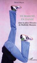 Couverture du livre « De marche en danse - dans la piece deroutes de mathilde monnier » de Gerard Mayen aux éditions Editions L'harmattan