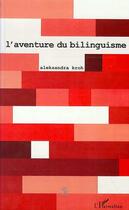 Couverture du livre « L'AVENTURE DU BILINGUISME » de Aleksandra Kroh aux éditions Editions L'harmattan