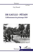 Couverture du livre « De Gaulle - Pétain ; l'affrontement du printemps 1940 » de Guy Penaud aux éditions Editions L'harmattan