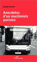 Couverture du livre « Anecdotes d'un machiniste parisien » de Georges Desmet aux éditions Editions L'harmattan