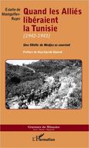 Couverture du livre « Quand les Alliés libéraient la Tunisie, 1942-1943 ; une fillette de Medjez se souvient » de Estelle De Montgolfier-Ruyer aux éditions Editions L'harmattan