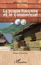 Couverture du livre « La scierie française et le commercial » de Maurice Chalayer aux éditions L'harmattan