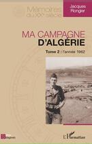 Couverture du livre « Ma campagne d'Algérie t.2 ; l'année 1962 » de Jacques Rongier aux éditions L'harmattan