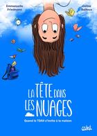 Couverture du livre « La Tête dans les nuages : Quand le TDA(H) s'invite à la maison » de Emmanuelle Friedmann et Celine Bailleux aux éditions Soleil