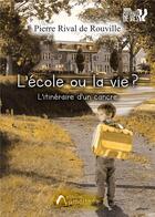 Couverture du livre « L'école ou la vie ? l'itinéraire d'un cancre » de Pierre Rival De Rouville aux éditions Amalthee