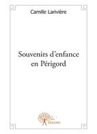 Couverture du livre « Souvenirs d'enfance en Périgord » de Camille Lariviere aux éditions Editions Edilivre