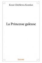 Couverture du livre « La princesse galeuse » de Kossi Gbeblewu Komlan aux éditions Edilivre