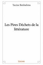 Couverture du livre « Les pires déchets de la littérature » de Yacine Benhalima aux éditions Edilivre