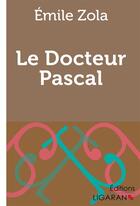 Couverture du livre « Le Docteur Pascal » de Émile Zola aux éditions Ligaran