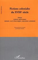 Couverture du livre « Fictions coloniales du xviiie siecle - zimeo. lettres africaines. adonis, ou le bon negre, anecdote » de Youmna Charara aux éditions Editions L'harmattan