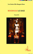 Couverture du livre « Bendengue le sage » de Bengono Kono Luc Gae aux éditions Editions L'harmattan