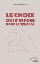 Couverture du livre « Le choix qui s'impose pour le Sénégal » de El Hadji Thierno Gueye aux éditions Editions L'harmattan