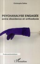 Couverture du livre « Psychanalyse engagée ; entre dissidence et orthodoxie » de Solioz Christophe aux éditions L'harmattan