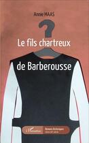 Couverture du livre « Fils chartreux de barberousse » de Annie Maas aux éditions L'harmattan