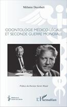 Couverture du livre « Odontologie médico-légale et Seconde Guerre mondiale » de Melanie Decobert aux éditions L'harmattan
