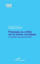 Couverture du livre « Passage au crible de la scène mondiale ; l'actualité internationale 2017 » de Josepha Laroche aux éditions L'harmattan