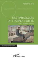 Couverture du livre « Les paradoxes de l'espace public ; local - complexe - incertain » de Nassima Dris aux éditions L'harmattan