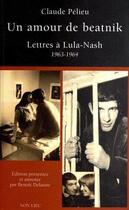 Couverture du livre « Un amour de beatnik ; lettres à Lula-Nash (1963-1964) » de Claude Pelieu aux éditions Non Lieu