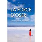 Couverture du livre « La force d'oser. prieres signees et anonymes » de  aux éditions Olivetan