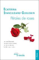 Couverture du livre « Pétales de roses » de Ecaterina Tanculeanu-Guillemin aux éditions Jets D'encre