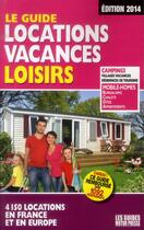 Couverture du livre « Le guide locations vacances loisirs (édition 2014) » de Duparc Martine aux éditions Motor Presse