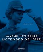 Couverture du livre « La vraie histoire des hôtesses de l'air » de Olivier Magnan aux éditions Chronique