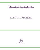 Couverture du livre « Rose & Madeleine » de Fabienne Yvert et Veronique Vassiliou aux éditions Le Tripode