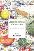 Couverture du livre « Les compléments alimentaires ; et leurs effets sur la santé » de Nadine Martinet aux éditions Book-e-book