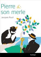 Couverture du livre « Pierre et son merle : réflexion d'un journaliste sur le monde actuel » de Jacques Rouil aux éditions Feuillage