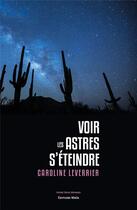 Couverture du livre « Voir les astres s'éteindre » de Caroline Leverrier aux éditions Editions Maia