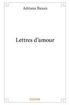 Couverture du livre « Lettres d'amour » de Adriana Baxan aux éditions Edilivre