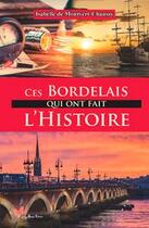 Couverture du livre « Ces Bordelais qui ont fait l'histoire » de Isabelle De Montvert-Chaussy aux éditions Papillon Rouge