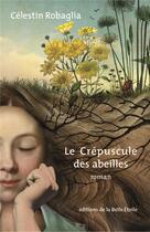 Couverture du livre « Le crépuscule des abeilles » de Celestin Robaglia aux éditions Editions De La Belle Etoile