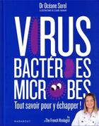Couverture du livre « Virus, bactéries, microbes tout savoir pour y échapper » de Océane Sorel et Claire Fauvain aux éditions Marabout