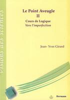 Couverture du livre « Cours de logique Tome 2 ; le point aveugle » de Jean-Yves Girard aux éditions Hermann