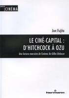 Couverture du livre « Le ciné-capital : d'Hitchcock à Ozu » de Fujita Jun aux éditions Hermann