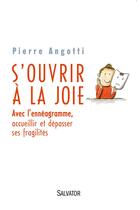 Couverture du livre « S'ouvrir à la joie ; avec l'ennéagramme, accueillir et dépasser ses fragilités » de Pierre Angotti aux éditions Salvator