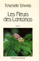 Couverture du livre « Les fleurs de Lantanas » de Tchivela Tchichelle aux éditions Presence Africaine