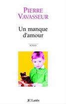 Couverture du livre « Un manque d'amour » de Pierre Vavasseur aux éditions Jc Lattes