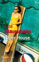 Couverture du livre « Tiger house » de Liza Klaussmann aux éditions Lattes